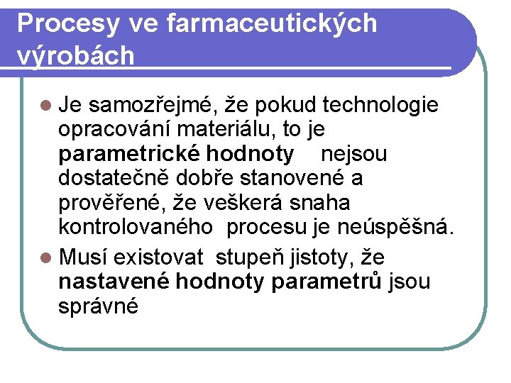 Procesy ve farmaceutických výrobách l Je samozřejmé, že pokud technologie opracování materiálu, to je