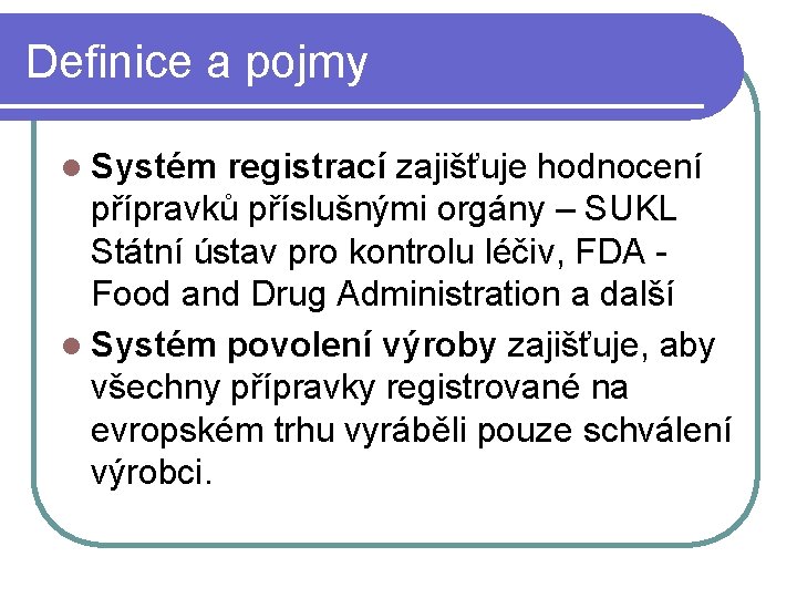 Definice a pojmy l Systém registrací zajišťuje hodnocení přípravků příslušnými orgány – SUKL Státní