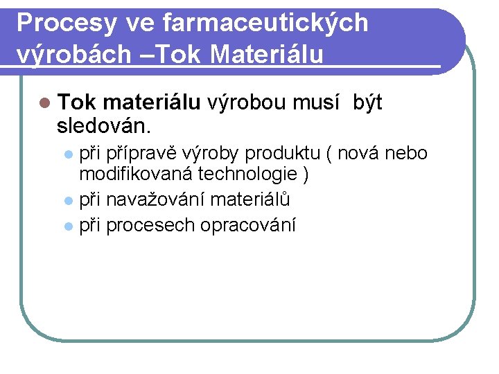 Procesy ve farmaceutických výrobách –Tok Materiálu l Tok materiálu výrobou musí být sledován. při