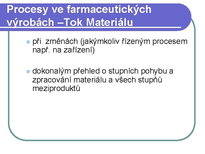 Procesy ve farmaceutických výrobách –Tok Materiálu l při změnách (jakýmkoliv řízeným procesem např. na