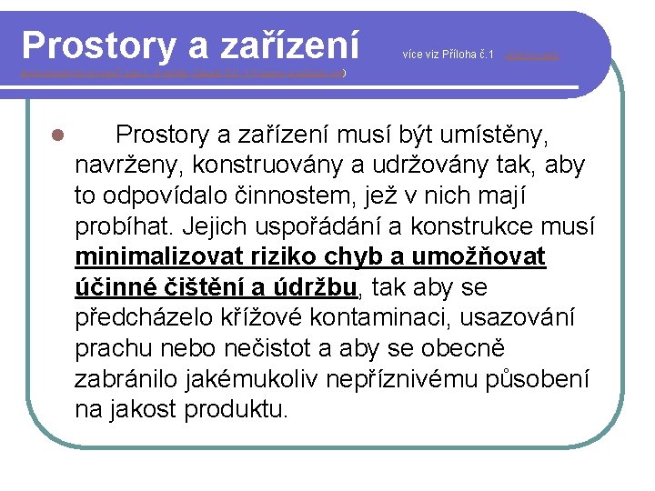 Prostory a zařízení více viz Příloha č. 1 Jištění kvality technologických procesů_kap. 1. _Doplněk_Zásady