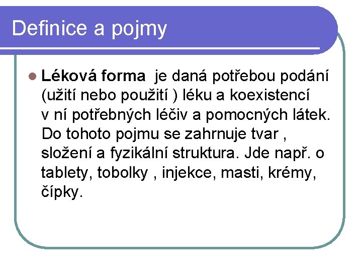 Definice a pojmy l Léková forma je daná potřebou podání (užití nebo použití )