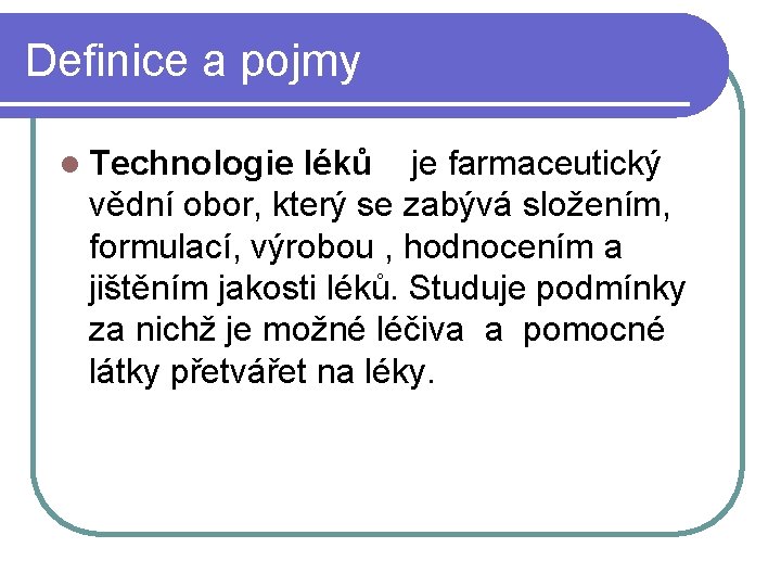 Definice a pojmy l Technologie léků je farmaceutický vědní obor, který se zabývá složením,