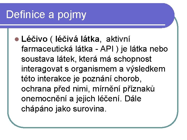 Definice a pojmy l Léčivo ( léčivá látka, aktivní farmaceutická látka - API )