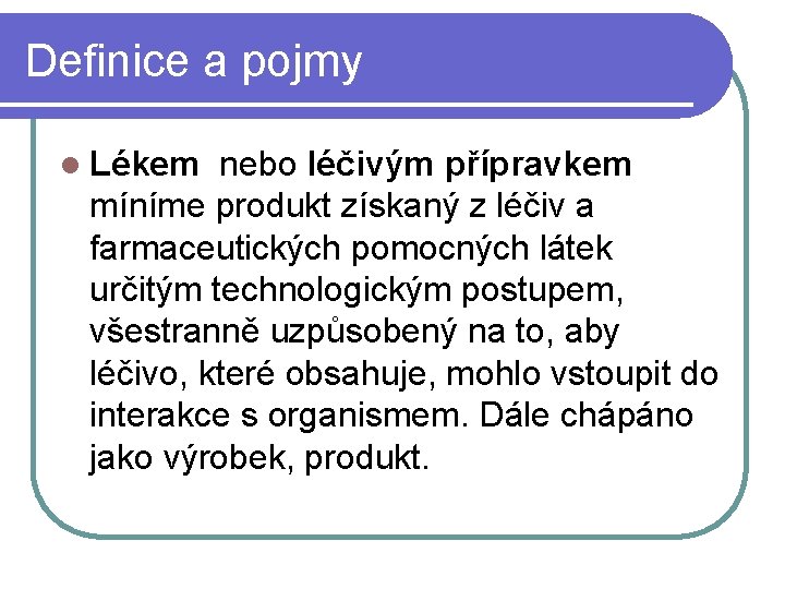 Definice a pojmy l Lékem nebo léčivým přípravkem míníme produkt získaný z léčiv a