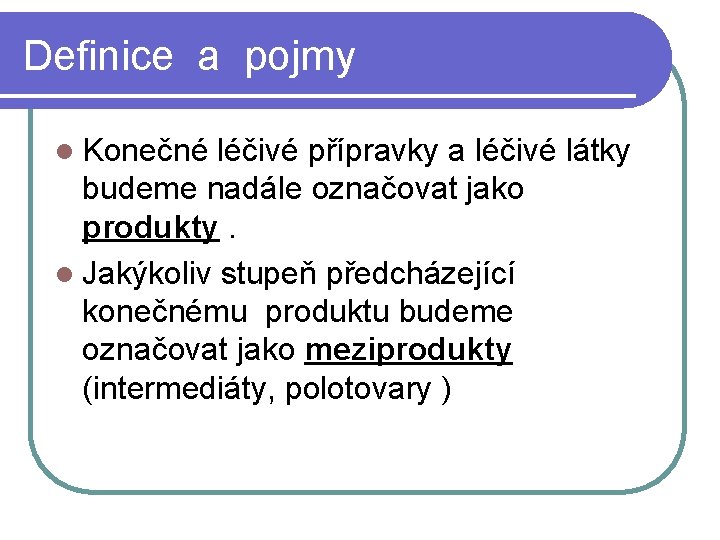 Definice a pojmy l Konečné léčivé přípravky a léčivé látky budeme nadále označovat jako