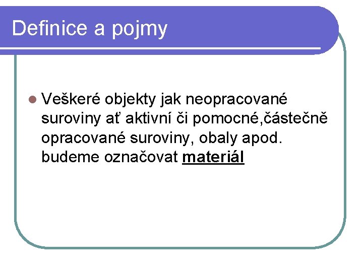 Definice a pojmy l Veškeré objekty jak neopracované suroviny ať aktivní či pomocné, částečně