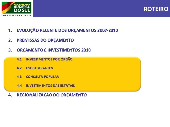 ROTEIRO 1. EVOLUÇÃO RECENTE DOS ORÇAMENTOS 2007 -2010 2. PREMISSAS DO ORÇAMENTO 3. ORÇAMENTO