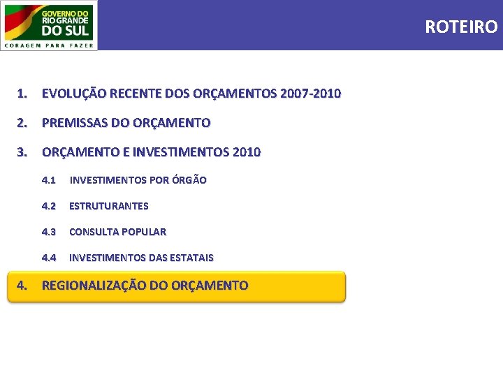 ROTEIRO 1. EVOLUÇÃO RECENTE DOS ORÇAMENTOS 2007 -2010 2. PREMISSAS DO ORÇAMENTO 3. ORÇAMENTO