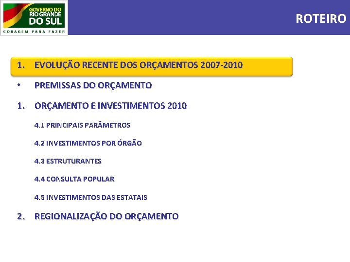 ROTEIRO 1. EVOLUÇÃO RECENTE DOS ORÇAMENTOS 2007 -2010 • PREMISSAS DO ORÇAMENTO 1. ORÇAMENTO