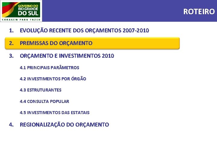 ROTEIRO 1. EVOLUÇÃO RECENTE DOS ORÇAMENTOS 2007 -2010 2. PREMISSAS DO ORÇAMENTO 3. ORÇAMENTO
