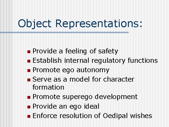 Object Representations: Provide a feeling of safety n Establish internal regulatory functions n Promote