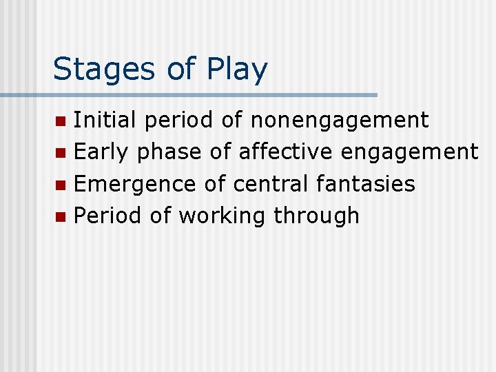 Stages of Play Initial period of nonengagement n Early phase of affective engagement n