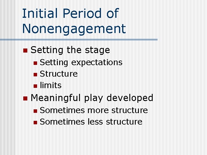 Initial Period of Nonengagement n Setting the stage Setting expectations n Structure n limits