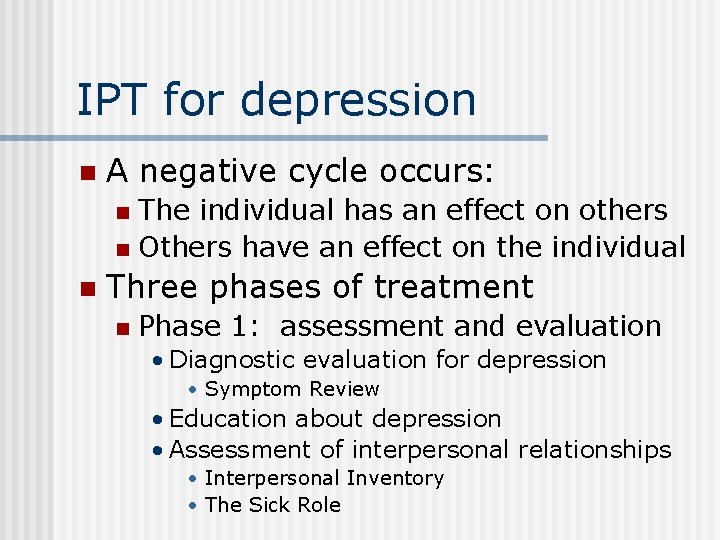 IPT for depression n A negative cycle occurs: The individual has an effect on