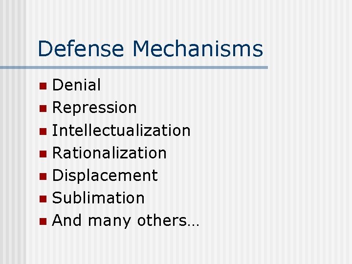 Defense Mechanisms Denial n Repression n Intellectualization n Rationalization n Displacement n Sublimation n