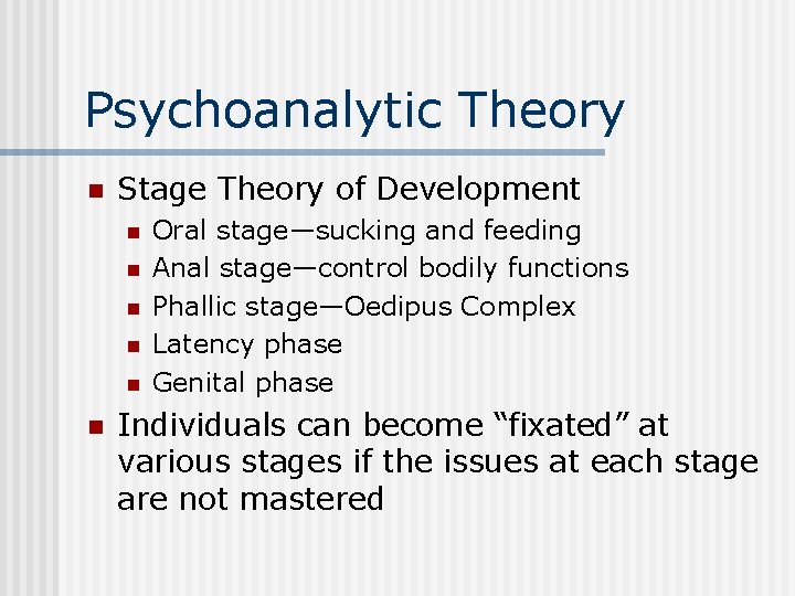 Psychoanalytic Theory n Stage Theory of Development n n n Oral stage—sucking and feeding