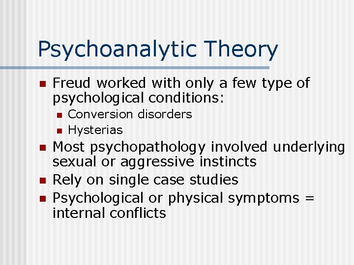 Psychoanalytic Theory n Freud worked with only a few type of psychological conditions: n
