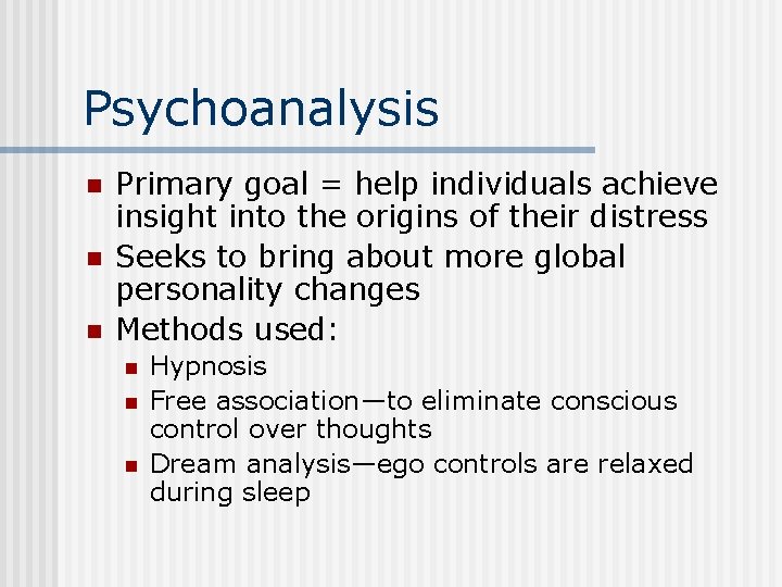 Psychoanalysis n n n Primary goal = help individuals achieve insight into the origins