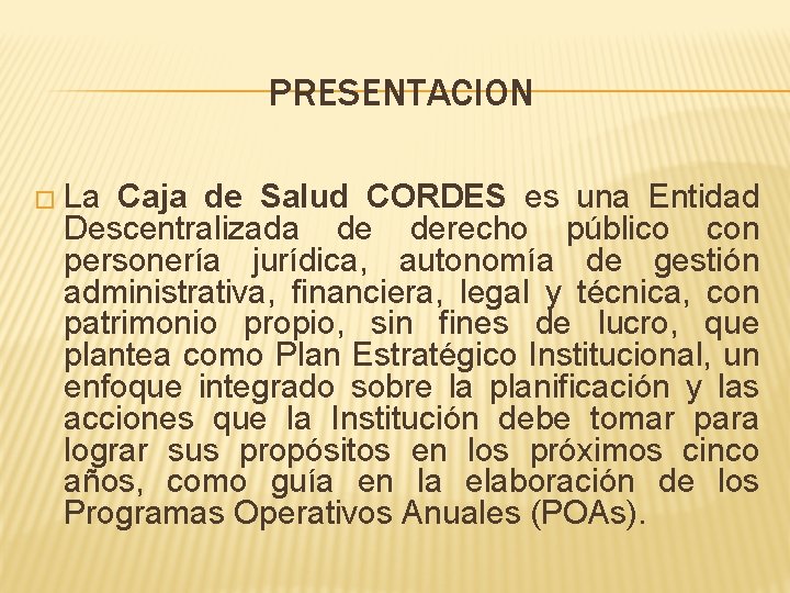 PRESENTACION � La Caja de Salud CORDES es una Entidad Descentralizada de derecho público