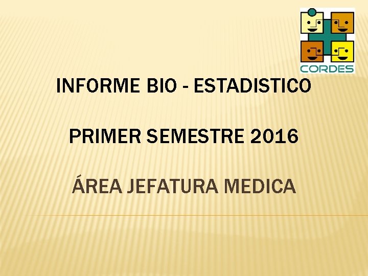 INFORME BIO - ESTADISTICO PRIMER SEMESTRE 2016 ÁREA JEFATURA MEDICA 