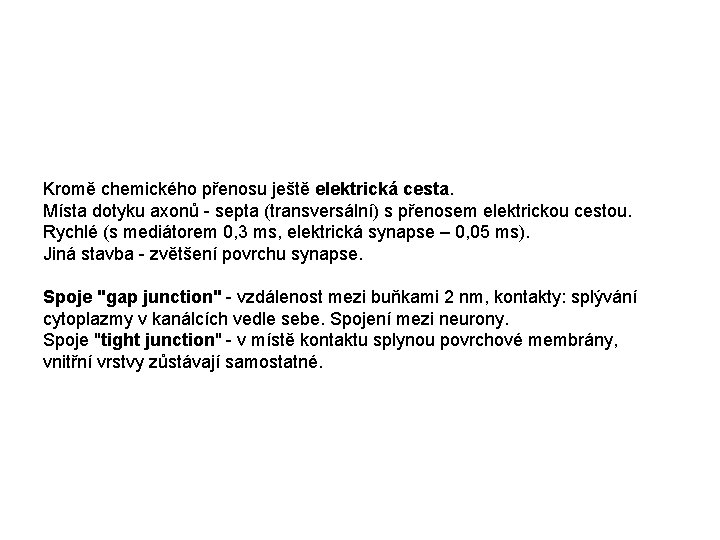 Kromě chemického přenosu ještě elektrická cesta. Místa dotyku axonů - septa (transversální) s přenosem