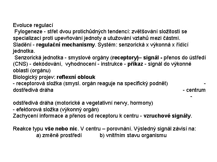 Evoluce regulací Fylogeneze - střet dvou protichůdných tendencí: zvětšování složitosti se specializací proti upevňování