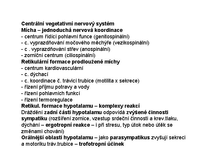 Centrální vegetativní nervový systém Mícha – jednoduchá nervová koordinace - centrum řídící pohlavní funce