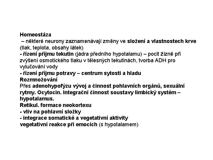 Homeostáza – některé neurony zaznamenávají změny ve složení a vlastnostech krve (tlak, teplota, obsahy