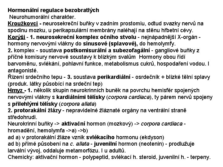 Hormonální regulace bezobratlých Neurohumorální charakter. Kroužkovci - neurosekreční buňky v zadním prostomiu, odtud svazky