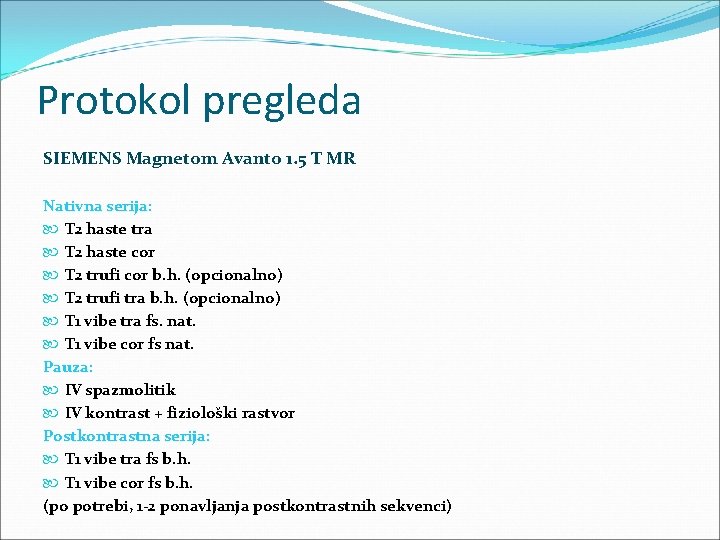 Protokol pregleda SIEMENS Magnetom Avanto 1. 5 T MR Nativna serija: T 2 haste