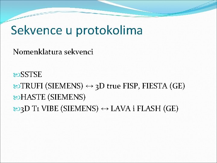 Sekvence u protokolima Nomenklatura sekvenci SSTSE TRUFI (SIEMENS) ↔ 3 D true FISP, FIESTA