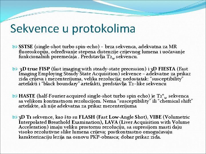 Sekvence u protokolima SSTSE (single-shot turbo spin-echo) – brza sekvenca, adekvatna za MR fluoroskopiju,