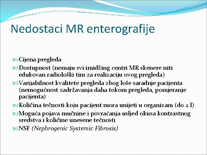 Nedostaci MR enterografije Cijena pregleda Dostupnost (nemaju svi imidžing centri MR skenere niti edukovan