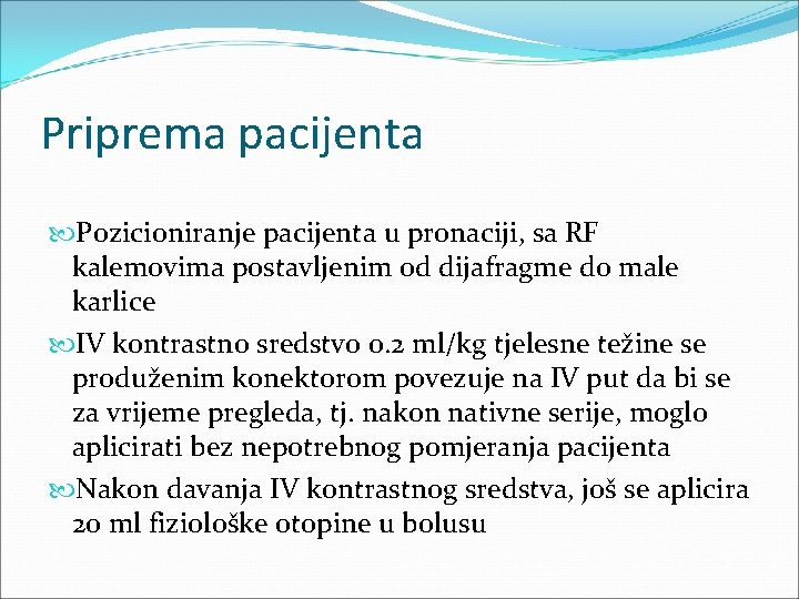 Priprema pacijenta Pozicioniranje pacijenta u pronaciji, sa RF kalemovima postavljenim od dijafragme do male