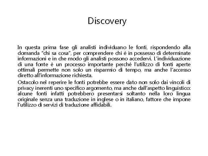 Discovery In questa prima fase gli analisti individuano le fonti, rispondendo alla domanda “chi