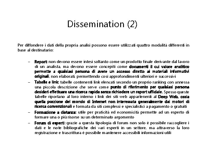 Dissemination (2) Per diffondere i dati della propria analisi possono essere utilizzati quattro modalità