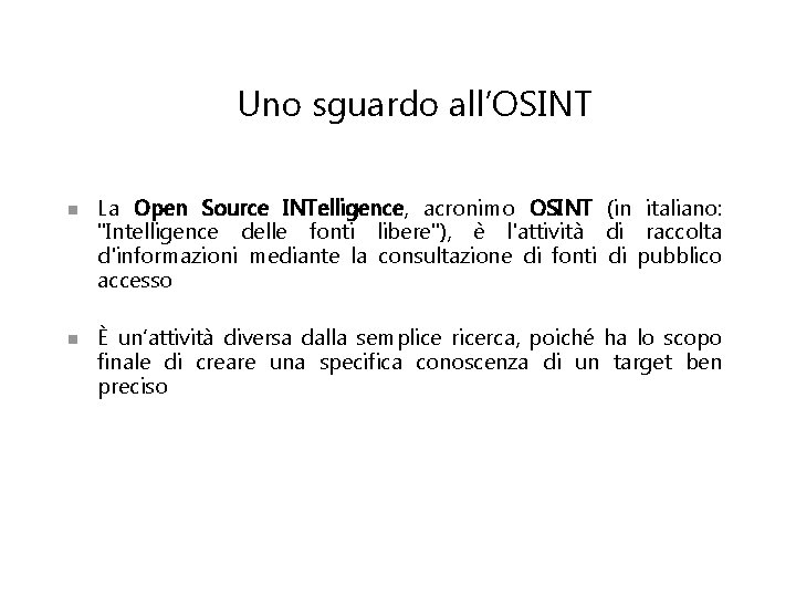 Uno sguardo all’OSINT n n La Open Source INTelligence, acronimo OSINT (in italiano: "Intelligence