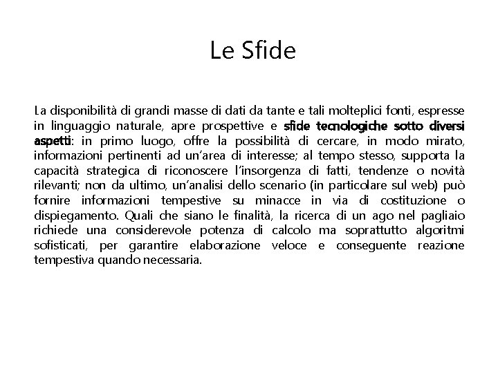 Le Sfide La disponibilità di grandi masse di dati da tante e tali molteplici