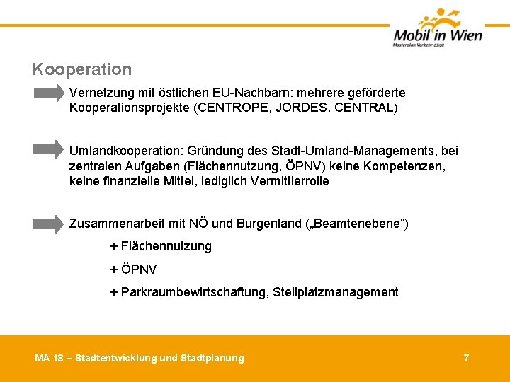 Kooperation Vernetzung mit östlichen EU-Nachbarn: mehrere geförderte Kooperationsprojekte (CENTROPE, JORDES, CENTRAL) Umlandkooperation: Gründung des