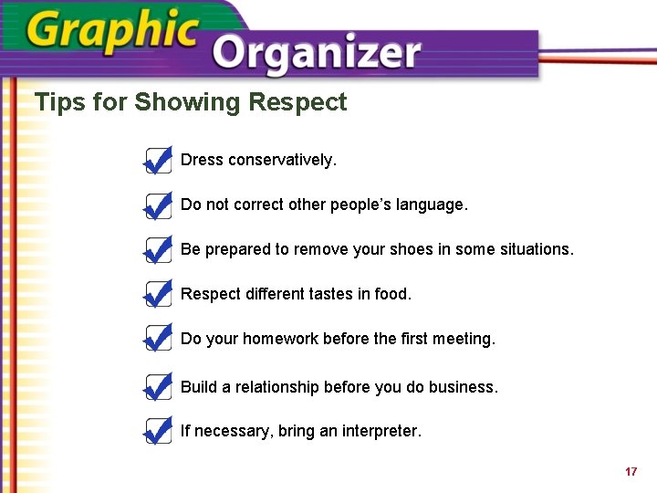 Tips for Showing Respect Dress conservatively. Do not correct other people’s language. Be prepared