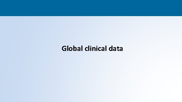 Global clinical data 29 