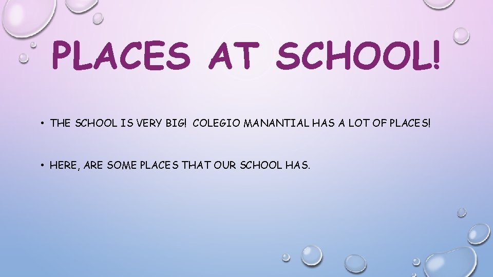 PLACES AT SCHOOL! • THE SCHOOL IS VERY BIG! COLEGIO MANANTIAL HAS A LOT