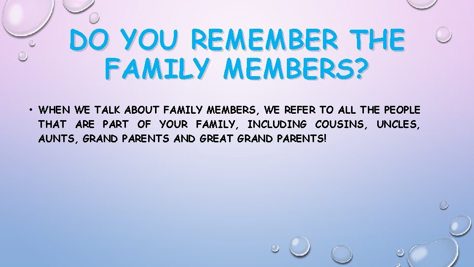 DO YOU REMEMBER THE FAMILY MEMBERS? • WHEN WE TALK ABOUT FAMILY MEMBERS, WE