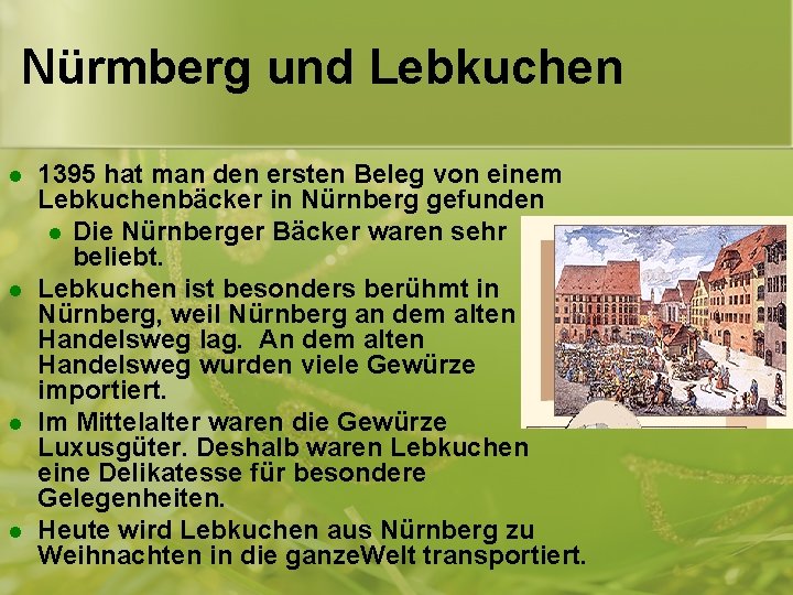 Nürmberg und Lebkuchen l l 1395 hat man den ersten Beleg von einem Lebkuchenbäcker