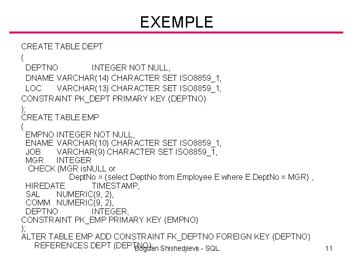 EXEMPLE CREATE TABLE DEPT ( DEPTNO INTEGER NOT NULL, DNAME VARCHAR(14) CHARACTER SET ISO