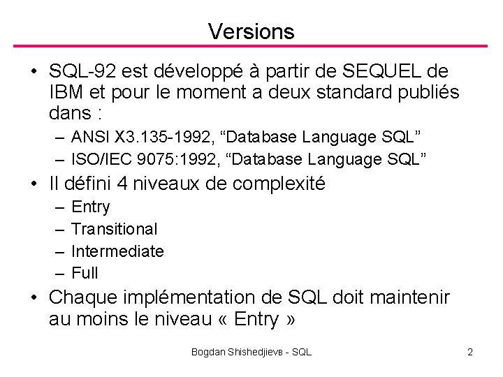 Versions • SQL-92 est développé à partir de SEQUEL de IBM et pour le