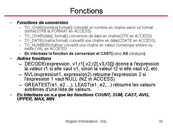 Fonctions • Fonctions de conversion – TO_CHAR(nombre[, format]) convertit un nombre en chaîne selon