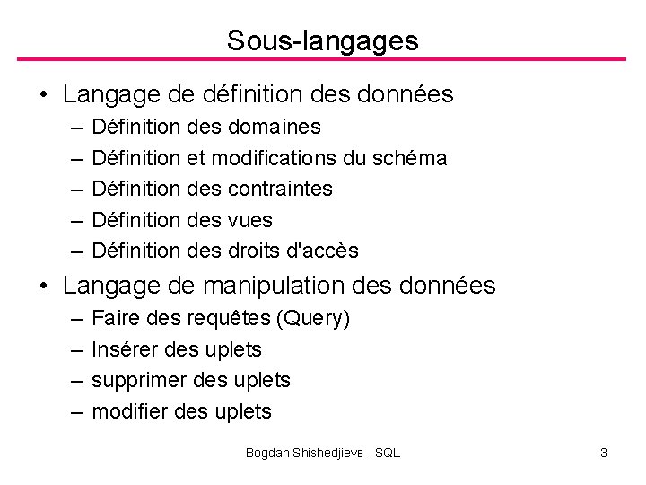 Sous-langages • Langage de définition des données – – – Définition des domaines Définition