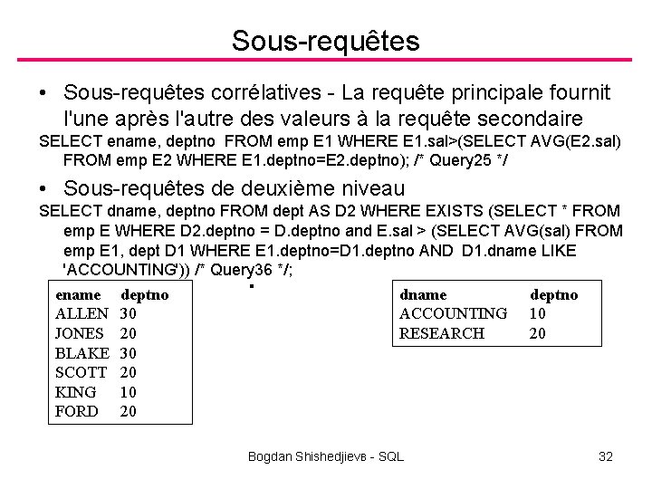 Sous-requêtes • Sous-requêtes corrélatives - La requête principale fournit l'une après l'autre des valeurs